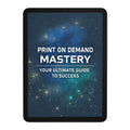 Print on Demand Mastery - The Secrets to Success eBook